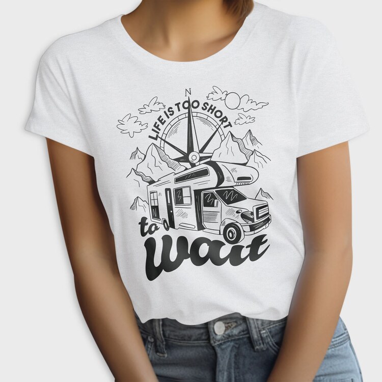 Life Is Too Short to Wait, Tricou Femei