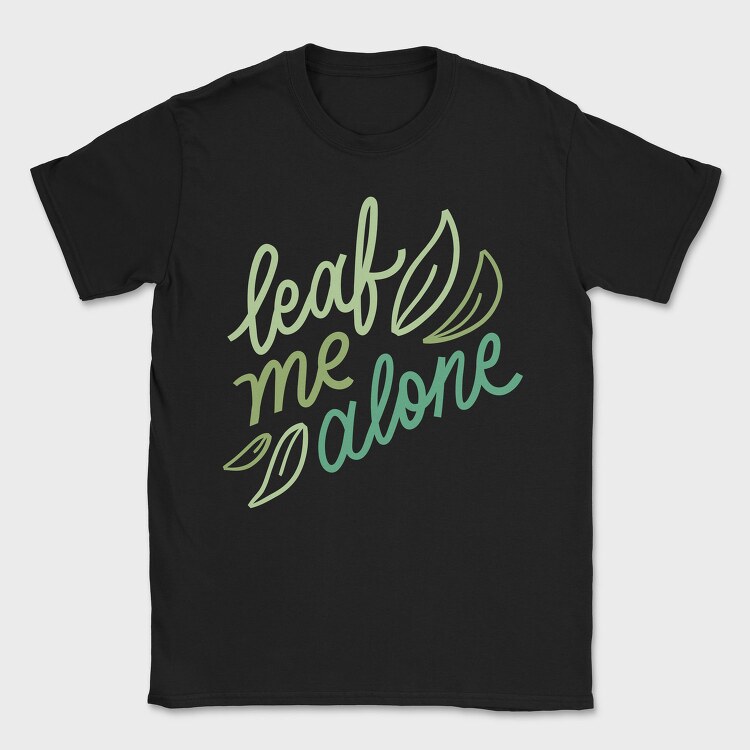 Leaf Me Alone, Tricou Barbati (Unisex)