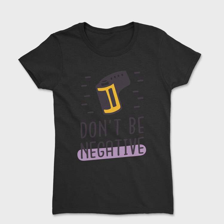 Don't Be Negative, Tricou Femei