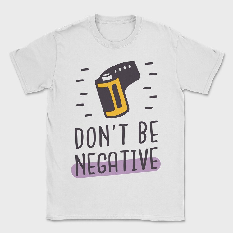 Don't Be Negative, Tricou Barbati (Unisex)