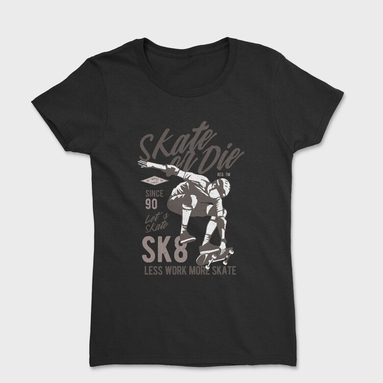 Skate Or Die, Tricou Femei