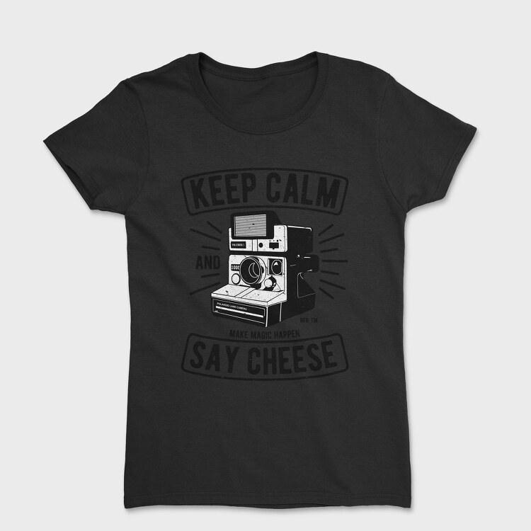 Keep Calm And Say Cheese, Tricou Femei
