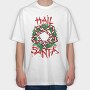 Hail Santa, Tricou Oversize Barbati (Unisex)