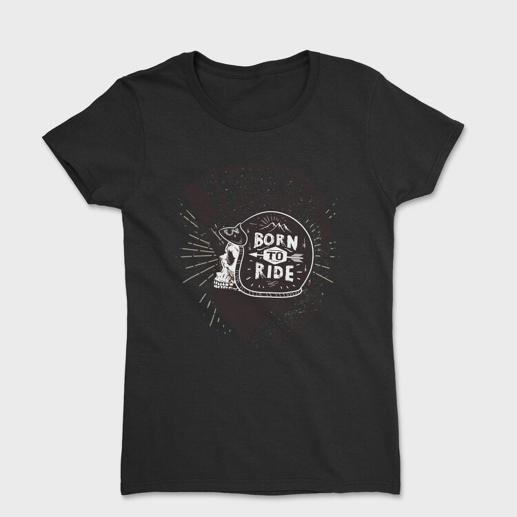 Born to ride, Tricou Femei