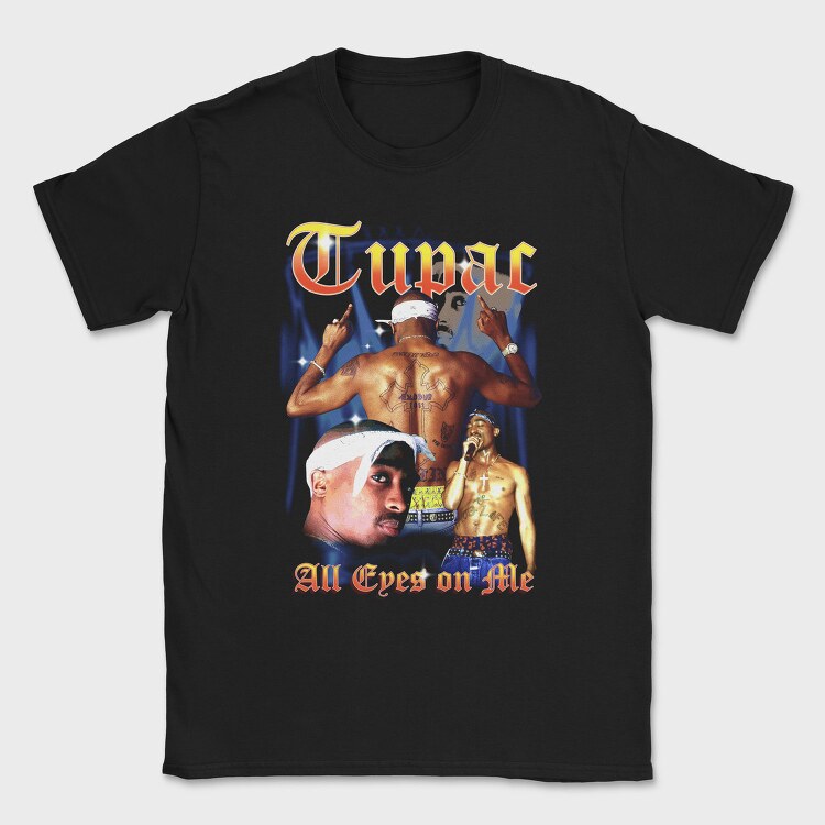 Tupac All Eyes On Me, Tricou Barbati (Unisex)