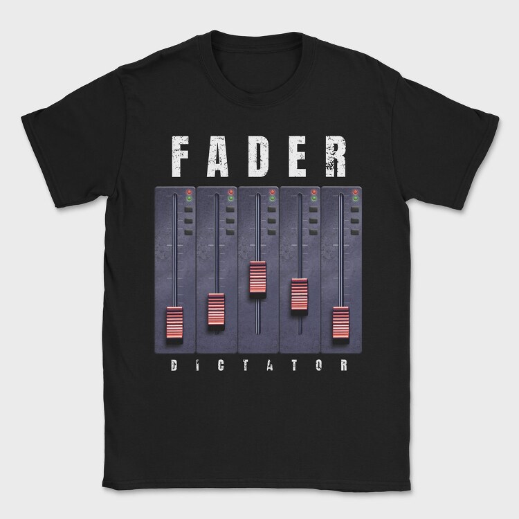 Fader Music And Sound Machine Faded Dictator, Tricou Barbati (Unisex)