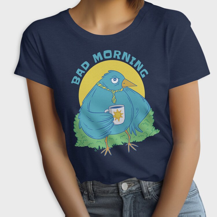 Bad Mornings Bird, Tricou Femei