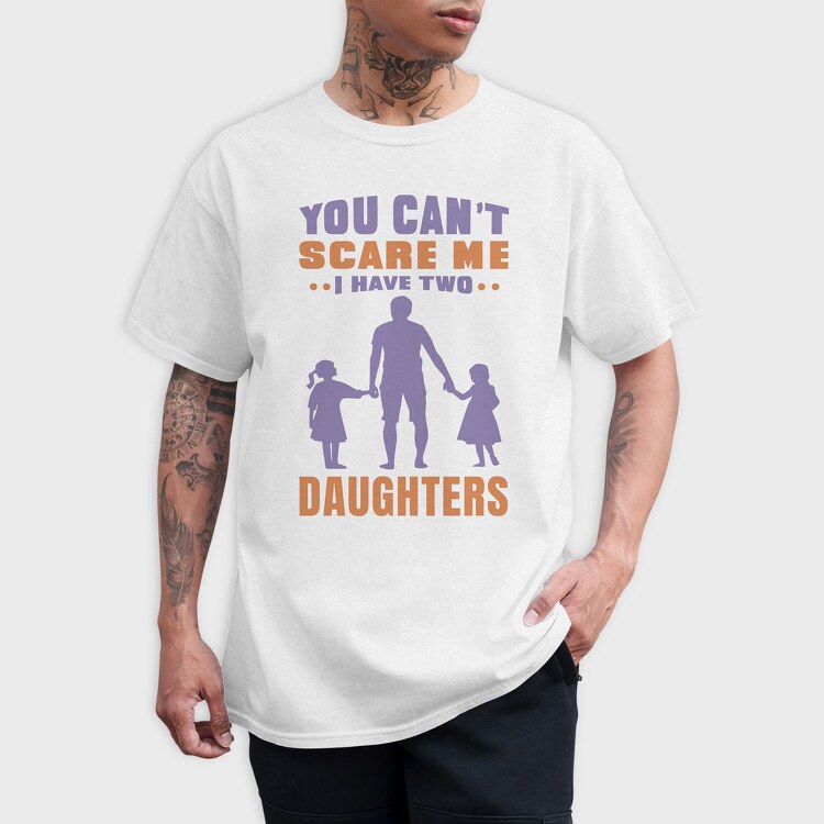 You Cant Scare Me I Have Two Daughters, Tricou Barbati (Unisex)