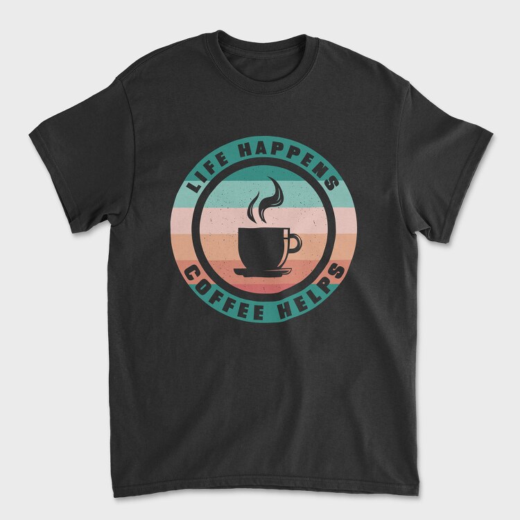 Life Happens Coffee Helps, Tricou Barbati (Unisex)