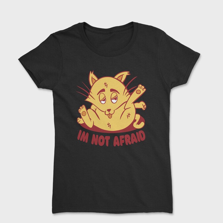 Not Afraid Cat Funny, Tricou Femei