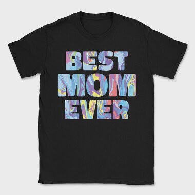 Best Mom Ever, Tricou Barbati (Unisex)