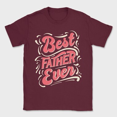 Best Father Ever, Tricou Barbati (Unisex)