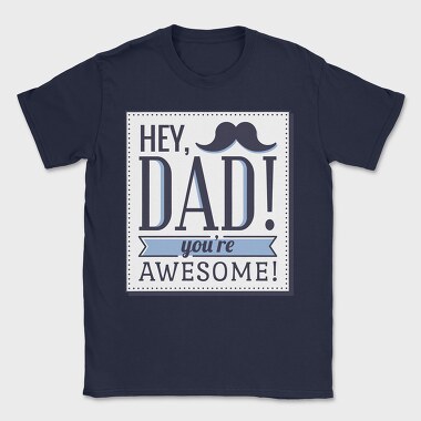 Hey Dad, You're Awesome, Tricou Barbati (Unisex)