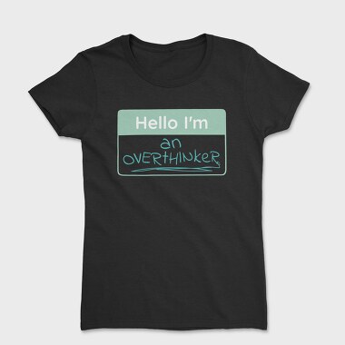 Overthinker Name Tag Hello I M An Overthinker, Tricou Femei