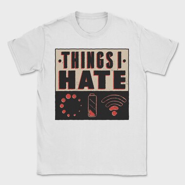 Things I Hate, Tricou Barbati (Unisex)