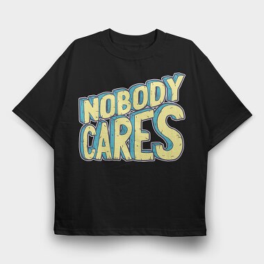 Nobody Cares, Tricou Oversize Barbati (Unisex)