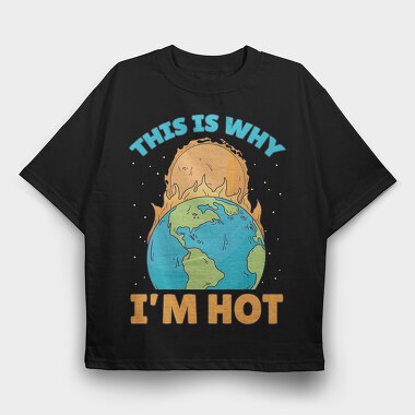 ThisIs Why Im Hot, Tricou Oversize Barbati (Unisex)