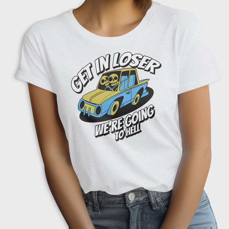Skeleton Get in Loser, Tricou Femei