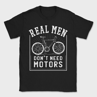 Real Man Don't Need Motors, Tricou Barbati (Unisex)