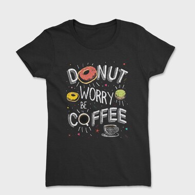 Donut Worry Be Coffee, Tricou Femei