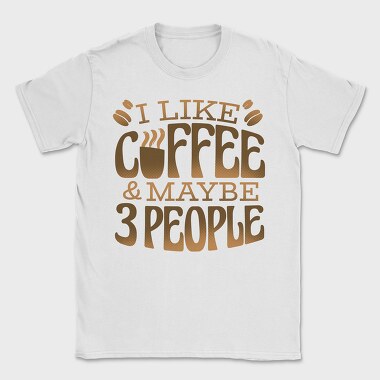 Funny Coffee Quote I Like, Tricou Barbati (Unisex)