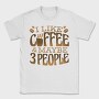 Funny Coffee Quote I Like, Tricou Barbati (Unisex)