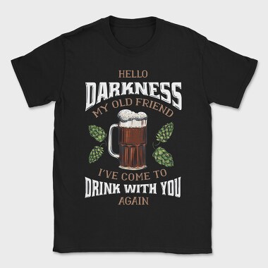 Funny Melancholy Beer Darkness My Old Friend Drinking Quote, Tricou Barbati (Unisex)
