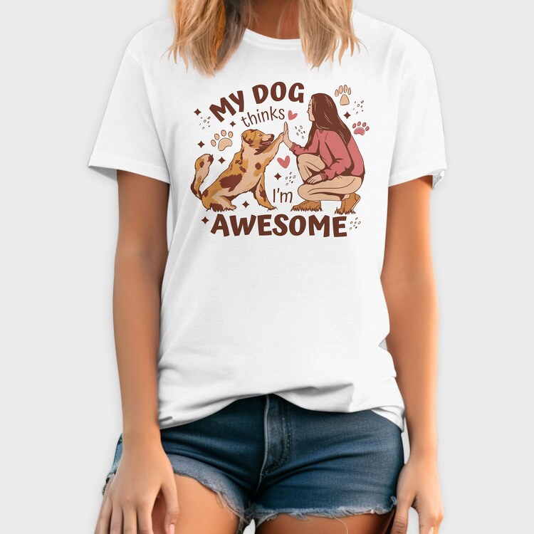 My Dog Thinks I Am Awesome, Tricou Barbati (Unisex)