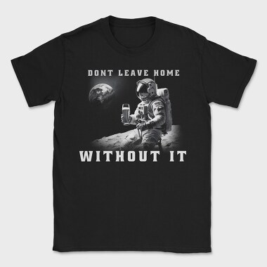 Astronaut Don T Leave Home Without Beer, Tricou Barbati (Unisex)