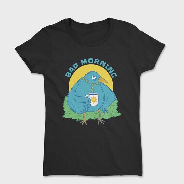 Bad Mornings Bird, Tricou Femei