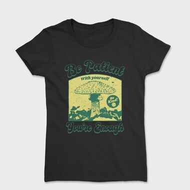 Be Patient With Yourself, Tricou Femei