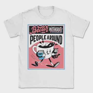 Better Without People Around, Tricou Barbati (Unisex)