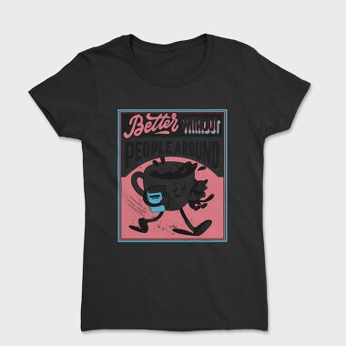 Better Without People Around, Tricou Femei