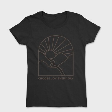 Choose Joy Every Day, Tricou Femei