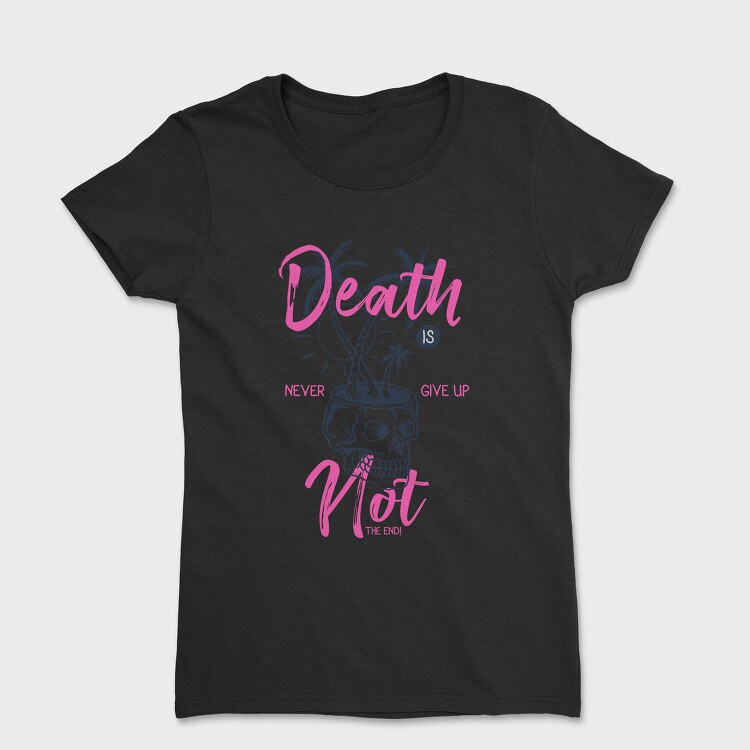 Death Is Not The End, Tricou Femei