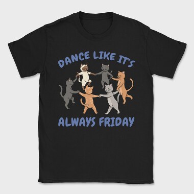 Dancing Cats Like It S Always Friday, Tricou Barbati (Unisex)