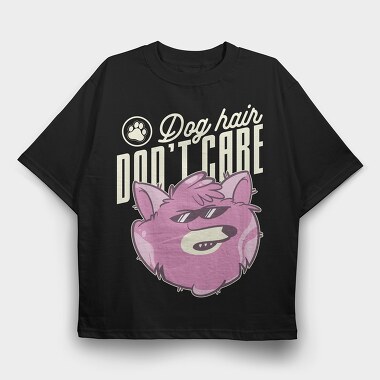 Dog Hair Dont Care, Tricou Oversize Barbati (Unisex)