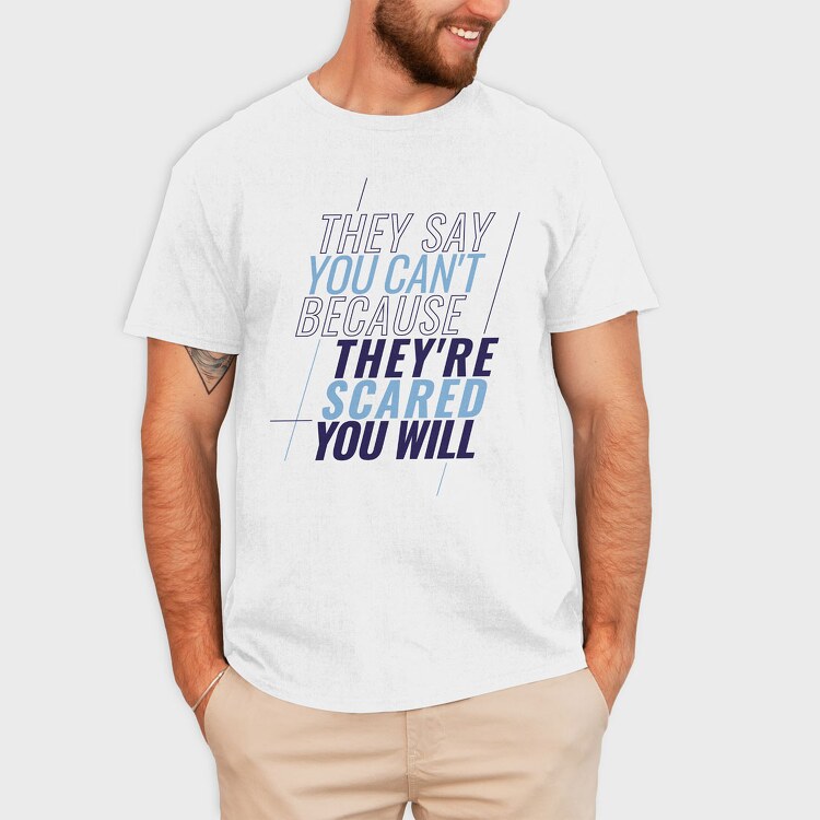 They Say You Can T Because They Re Scared You Will, Tricou Barbati (Unisex)