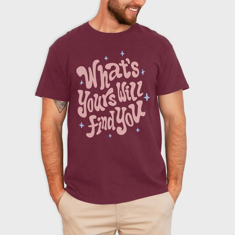 Whats Yours Will Find You, Tricou Barbati (Unisex)