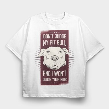 Dont Judge My Pitbull, Tricou Oversize Barbati (Unisex)