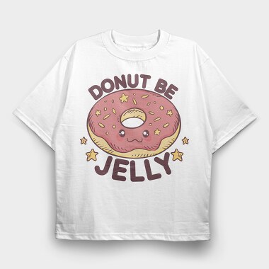 Donut Be Jelly, Tricou Oversize Barbati (Unisex)