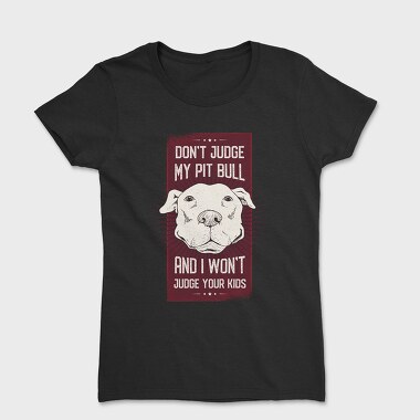 Dont Judge My Pitbull, Tricou Femei
