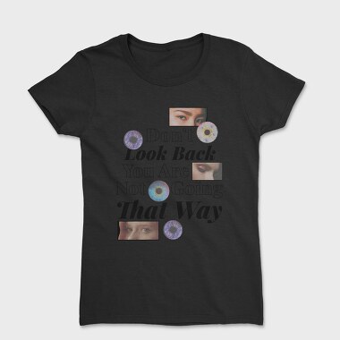 Don T Look Back You Are Not Going in That Way, Tricou Femei
