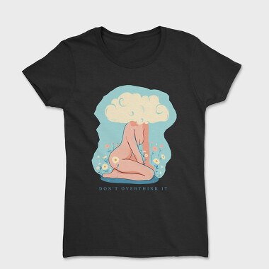 Dont Overthink It, Tricou Femei