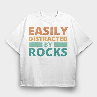 Easily Distracted by Rocks, Tricou Oversize Barbati (Unisex)