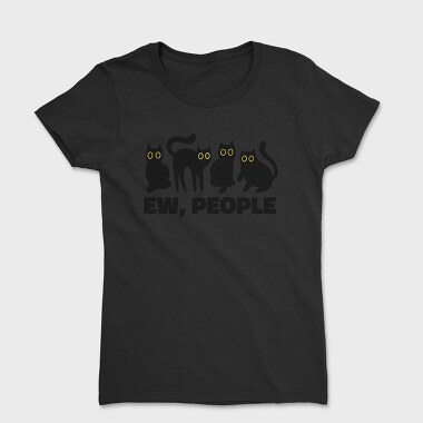 Ew People Cats Quote, Tricou Femei