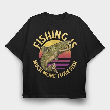 Fishing Is Much More Than Fish, Tricou Oversize Barbati (Unisex)