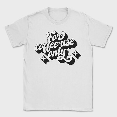 For Coffee Use Only, Tricou Barbati (Unisex)