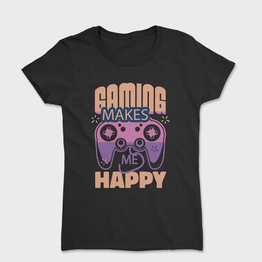 Gaming Makes Me Happy, Tricou Femei