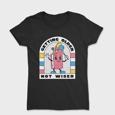 Getting Older Not Wiser, Tricou Femei